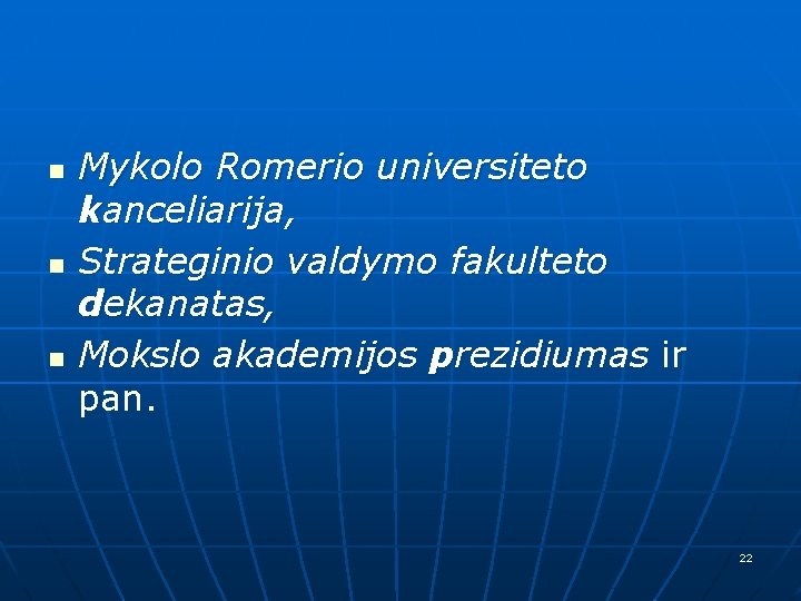 n n n Mykolo Romerio universiteto kanceliarija, Strateginio valdymo fakulteto dekanatas, Mokslo akademijos prezidiumas