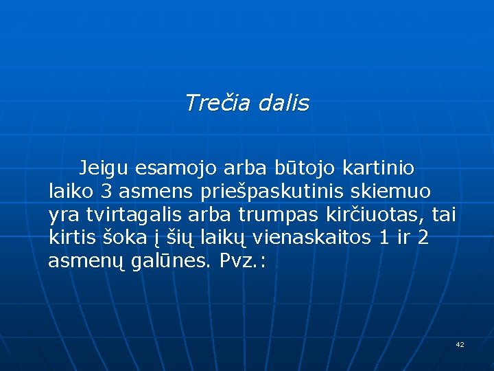 Trečia dalis Jeigu esamojo arba būtojo kartinio laiko 3 asmens priešpaskutinis skiemuo yra tvirtagalis