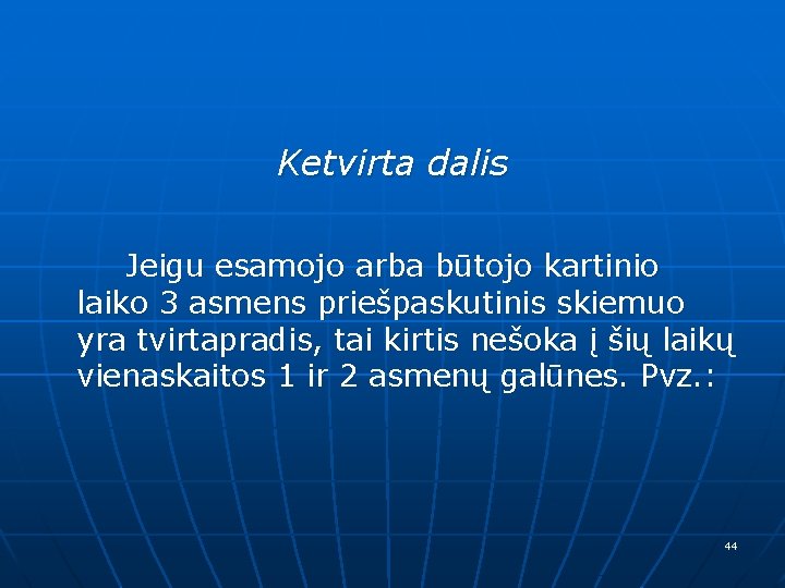 Ketvirta dalis Jeigu esamojo arba būtojo kartinio laiko 3 asmens priešpaskutinis skiemuo yra tvirtapradis,