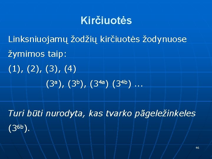 Kirčiuotės Linksniuojamų žodžių kirčiuotės žodynuose žymimos taip: (1), (2), (3), (4) (3 a), (3