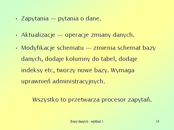  • Zapytania — pytania o dane. • Aktualizacje — operacje zmiany danych. •