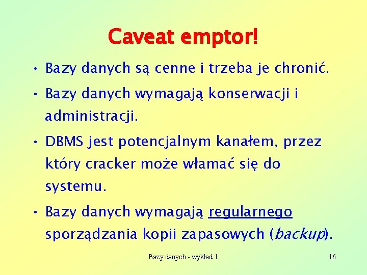 Caveat emptor! • Bazy danych są cenne i trzeba je chronić. • Bazy danych