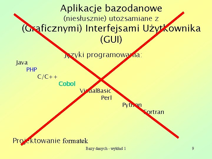 Aplikacje bazodanowe (niesłusznie) utożsamiane z (Graficznymi) Interfejsami Użytkownika (GUI) Java PHP Języki programowania: C/C++