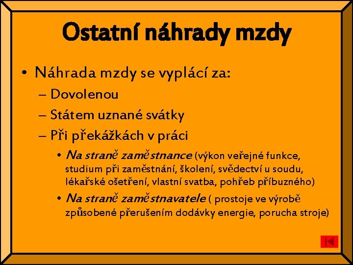 Ostatní náhrady mzdy • Náhrada mzdy se vyplácí za: – Dovolenou – Státem uznané