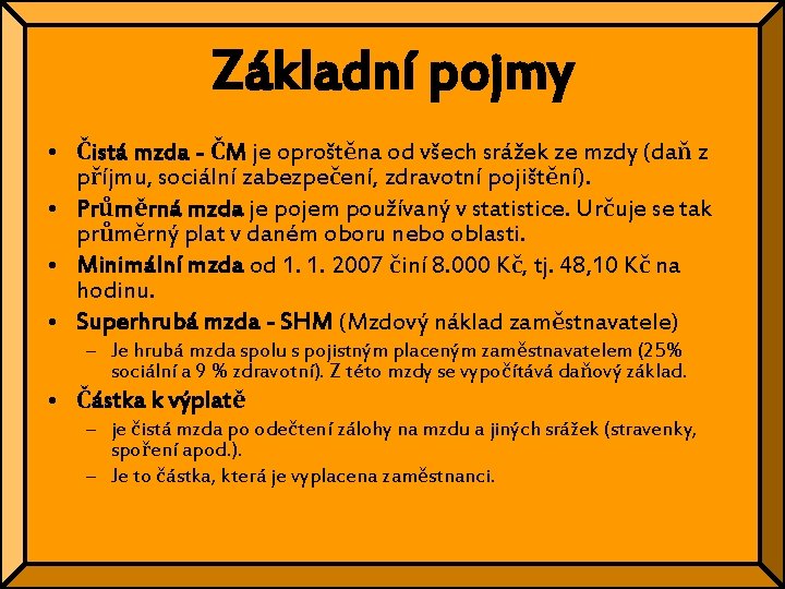 Základní pojmy • Čistá mzda - ČM je oproštěna od všech srážek ze mzdy