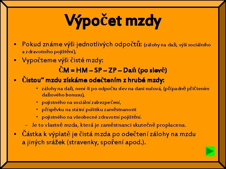 Výpočet mzdy • Pokud známe výši jednotlivých odpočtů: (zálohy na daň, výši sociálního a