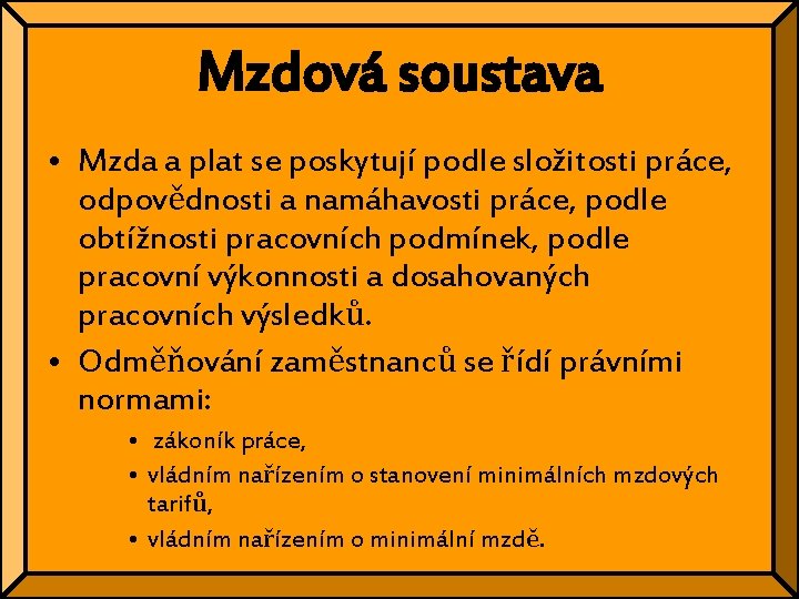 Mzdová soustava • Mzda a plat se poskytují podle složitosti práce, odpovědnosti a namáhavosti