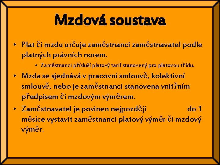 Mzdová soustava • Plat či mzdu určuje zaměstnanci zaměstnavatel podle platných právních norem. •