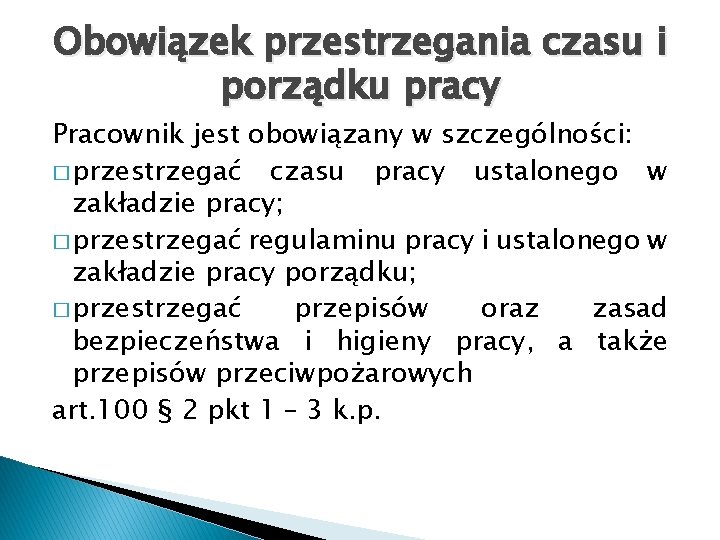 Obowiązek przestrzegania czasu i porządku pracy Pracownik jest obowiązany w szczególności: � przestrzegać czasu