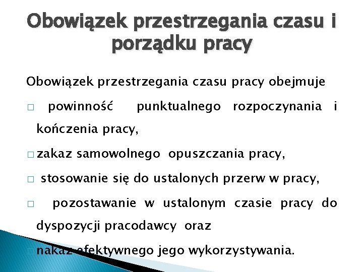 Obowiązek przestrzegania czasu i porządku pracy Obowiązek przestrzegania czasu pracy obejmuje � powinność punktualnego