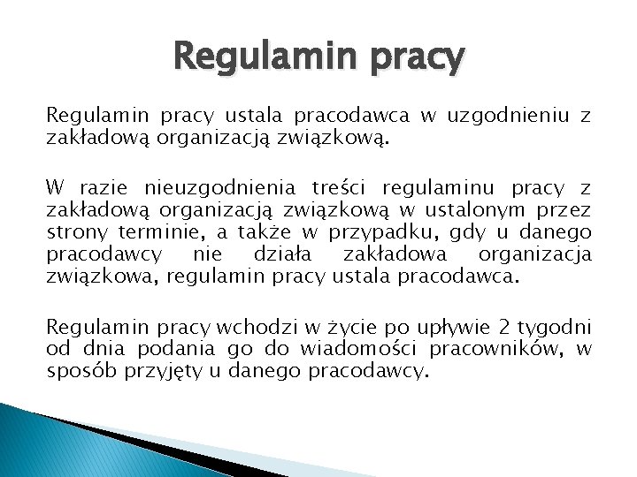 Regulamin pracy ustala pracodawca w uzgodnieniu z zakładową organizacją związkową. W razie nieuzgodnienia treści