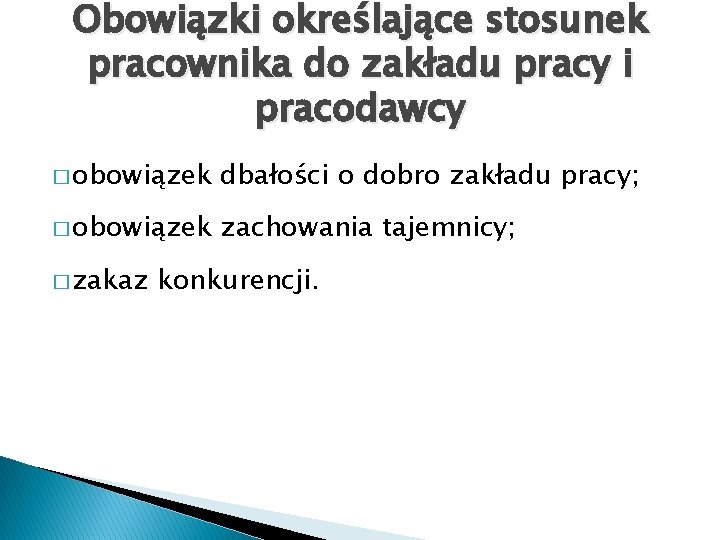 Obowiązki określające stosunek pracownika do zakładu pracy i pracodawcy � obowiązek dbałości o dobro