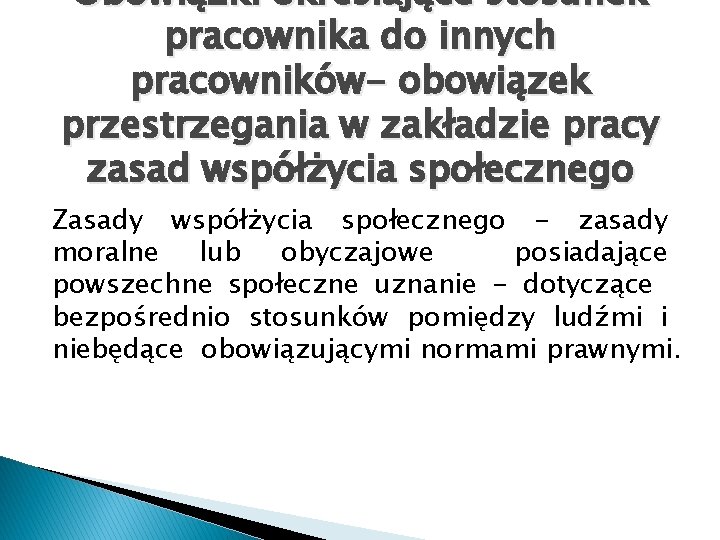 Obowiązki określające stosunek pracownika do innych pracowników- obowiązek przestrzegania w zakładzie pracy zasad współżycia