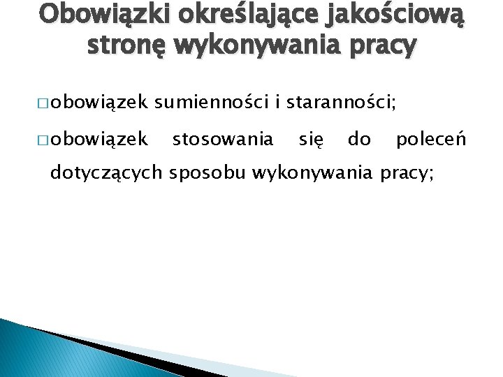Obowiązki określające jakościową stronę wykonywania pracy � obowiązek sumienności i staranności; stosowania się do