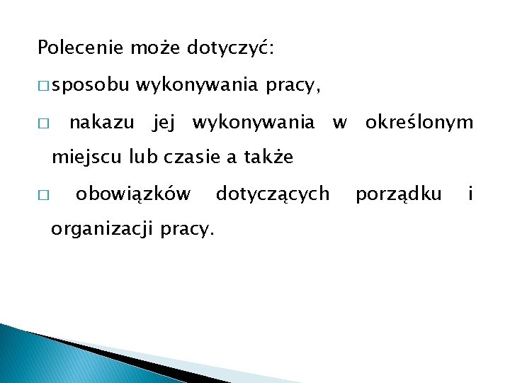 Polecenie może dotyczyć: � sposobu � wykonywania pracy, nakazu jej wykonywania w określonym miejscu