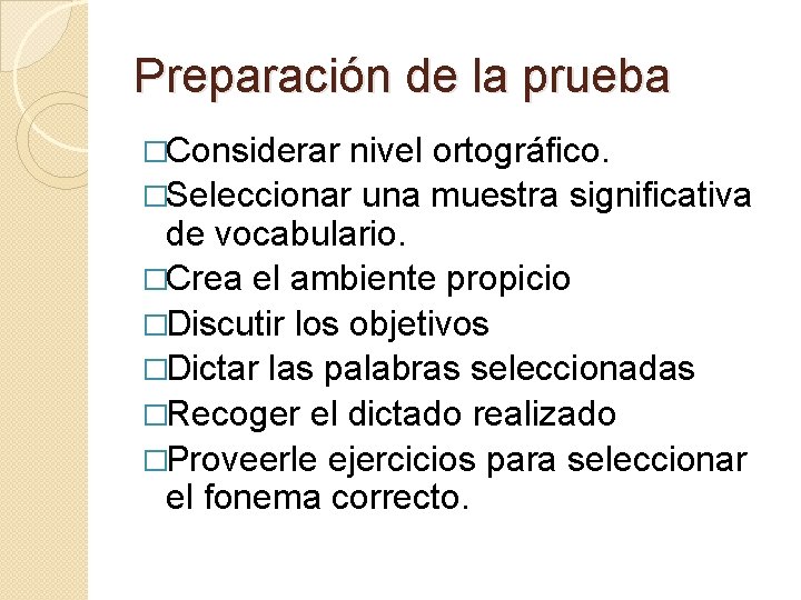 Preparación de la prueba �Considerar nivel ortográfico. �Seleccionar una muestra significativa de vocabulario. �Crea