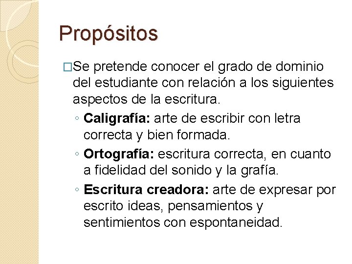 Propósitos �Se pretende conocer el grado de dominio del estudiante con relación a los