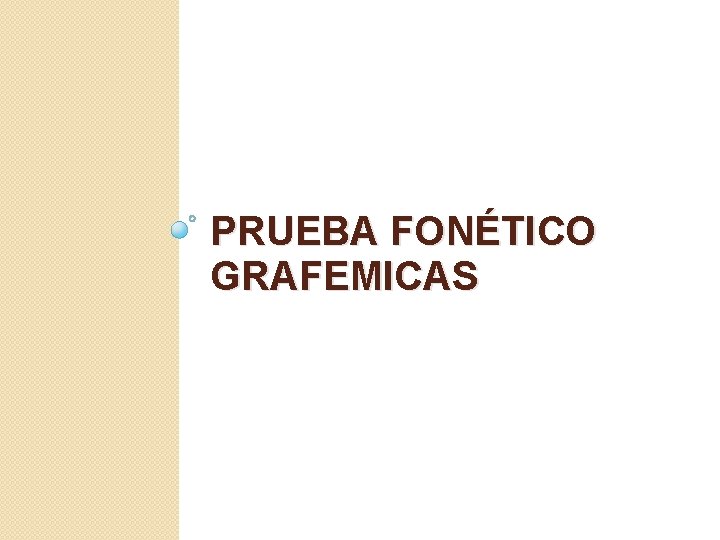 PRUEBA FONÉTICO GRAFEMICAS 