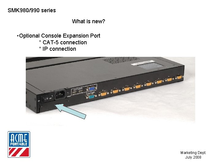 SMK 980/990 series What is new? • Optional Console Expansion Port * CAT-5 connection