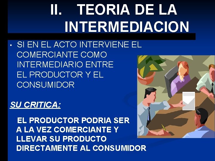 II. TEORIA DE LA INTERMEDIACION • SI EN EL ACTO INTERVIENE EL COMERCIANTE COMO