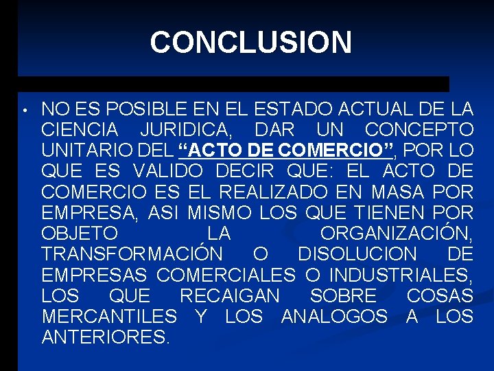 CONCLUSION • NO ES POSIBLE EN EL ESTADO ACTUAL DE LA CIENCIA JURIDICA, DAR