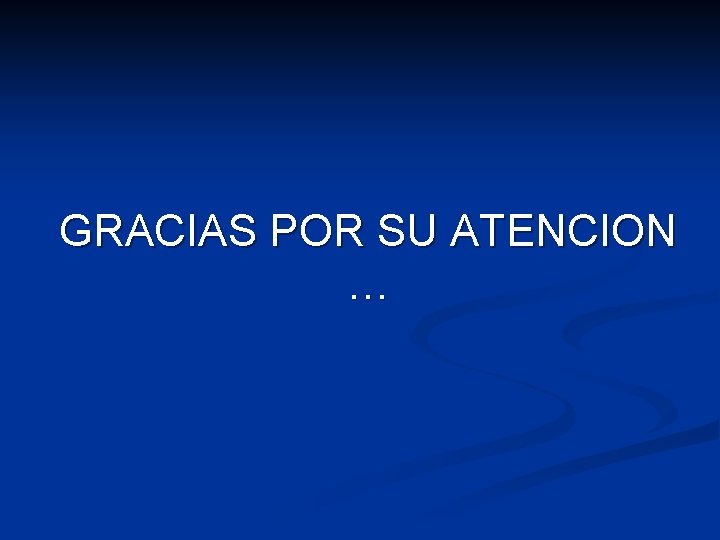 GRACIAS POR SU ATENCION … 