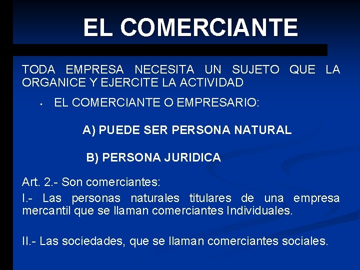 EL COMERCIANTE TODA EMPRESA NECESITA UN SUJETO QUE LA ORGANICE Y EJERCITE LA ACTIVIDAD