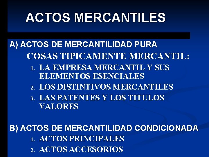 ACTOS MERCANTILES A) ACTOS DE MERCANTILIDAD PURA COSAS TIPICAMENTE MERCANTIL: 1. 2. 3. LA