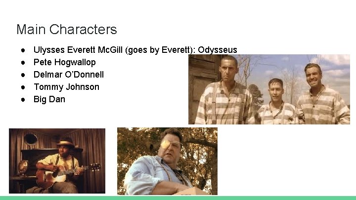 Main Characters ● ● ● Ulysses Everett Mc. Gill (goes by Everett): Odysseus Pete