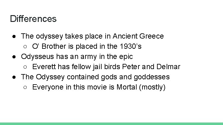 Differences ● The odyssey takes place in Ancient Greece ○ O’ Brother is placed