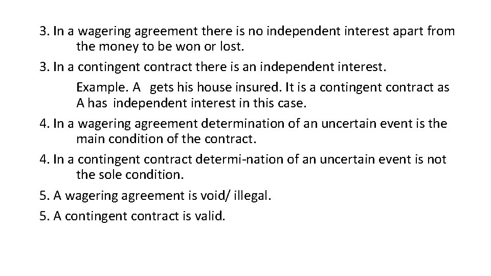 3. In a wagering agreement there is no independent interest apart from the money