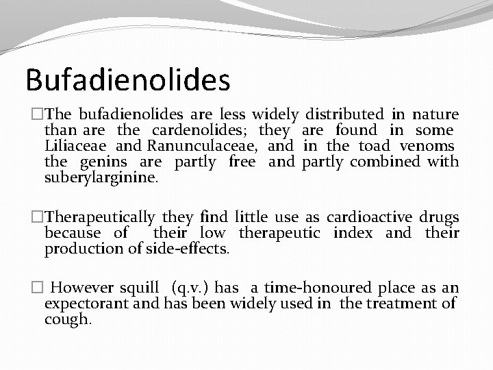 Bufadienolides �The bufadienolides are less widely distributed in nature than are the cardenolides; they