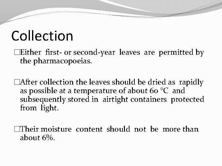 Collection �Either first- or second-year leaves are permitted by the pharmacopoeias. �After collection the