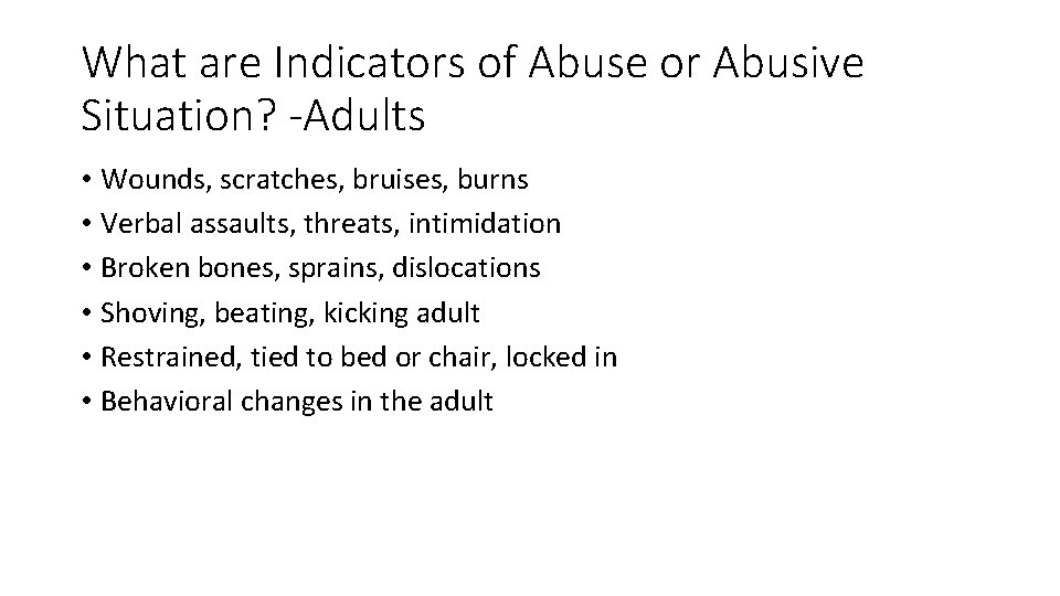 What are Indicators of Abuse or Abusive Situation? -Adults • Wounds, scratches, bruises, burns