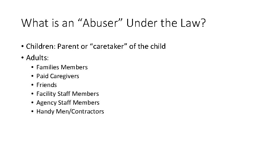 What is an “Abuser” Under the Law? • Children: Parent or “caretaker” of the