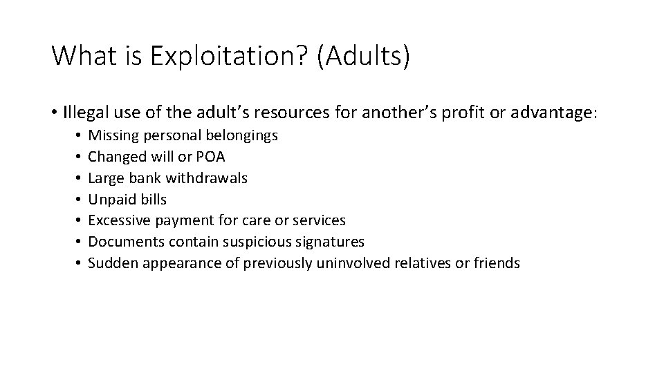 What is Exploitation? (Adults) • Illegal use of the adult’s resources for another’s profit