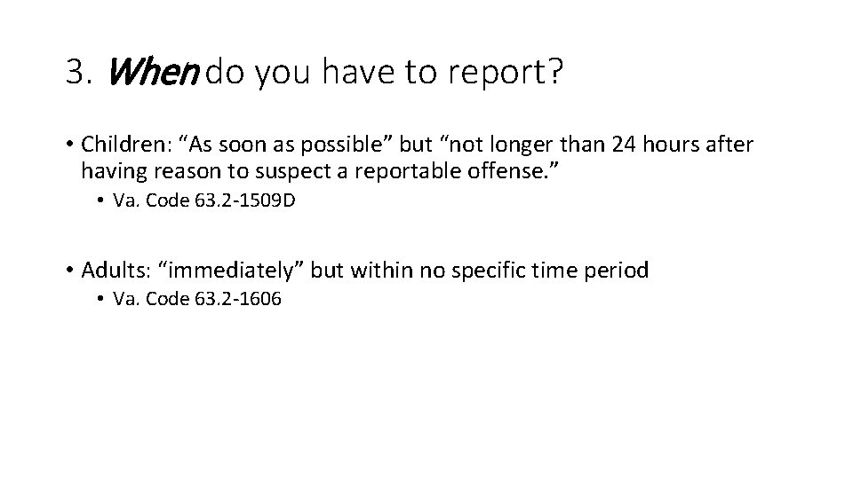 3. When do you have to report? • Children: “As soon as possible” but