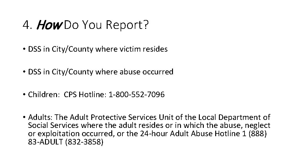 4. How Do You Report? • DSS in City/County where victim resides • DSS