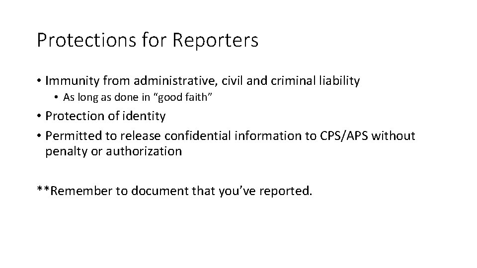 Protections for Reporters • Immunity from administrative, civil and criminal liability • As long Protections for Reporters • Immunity from administrative, civil and criminal liability • As long
