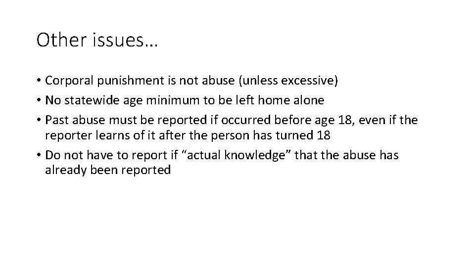 Other issues… • Corporal punishment is not abuse (unless excessive) • No statewide age