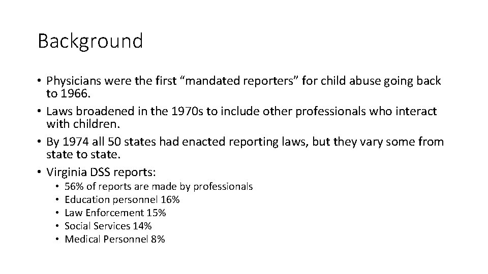 Background • Physicians were the first “mandated reporters” for child abuse going back to