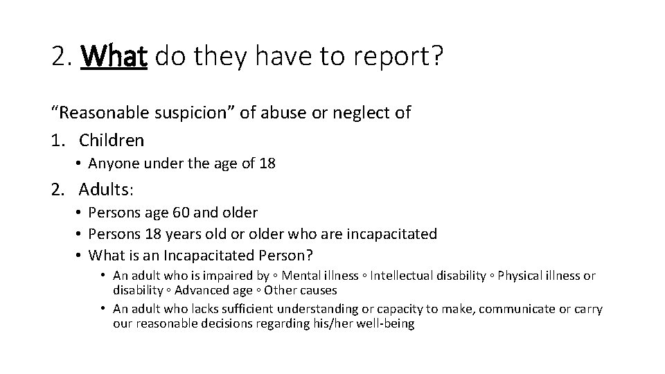 2. What do they have to report? “Reasonable suspicion” of abuse or neglect of