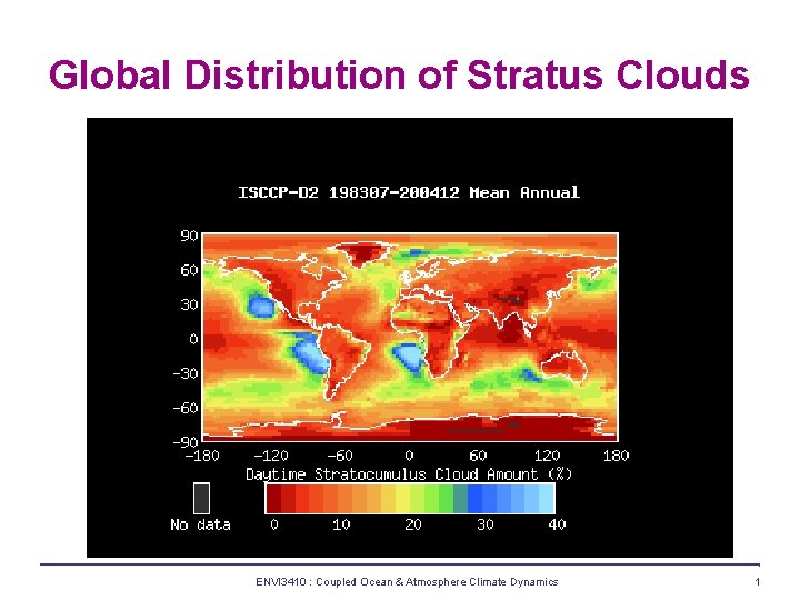 Global Distribution of Stratus Clouds ENVI 3410 : Coupled Ocean & Atmosphere Climate Dynamics