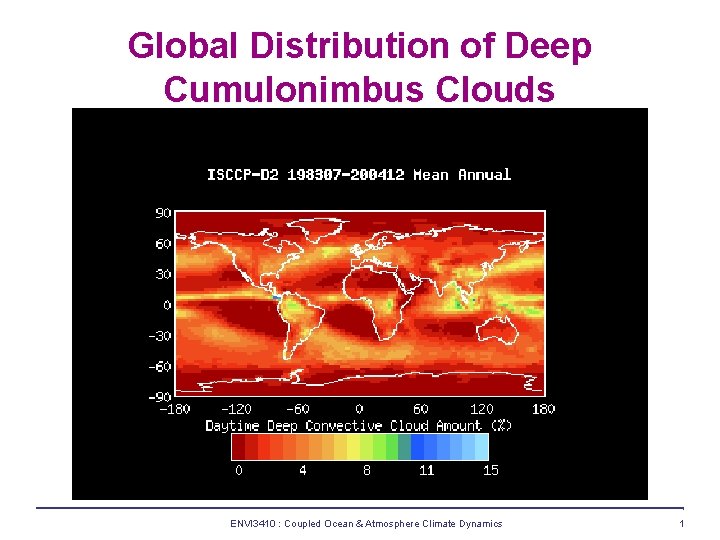 Global Distribution of Deep Cumulonimbus Clouds ENVI 3410 : Coupled Ocean & Atmosphere Climate
