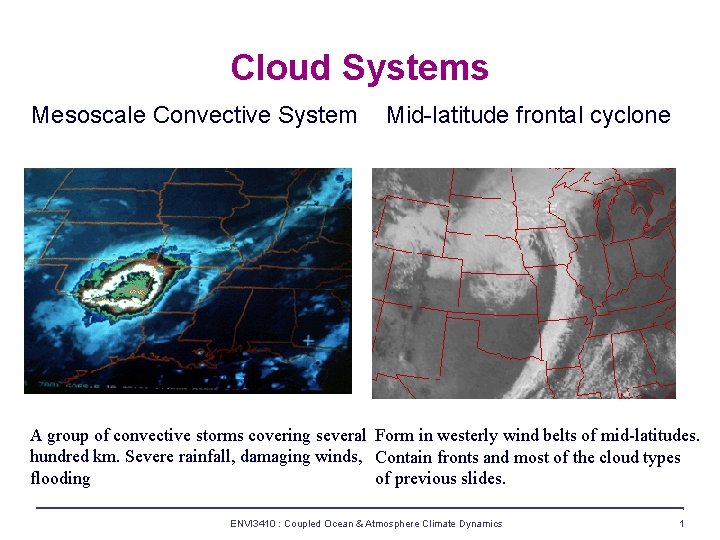 Cloud Systems Mesoscale Convective System Mid-latitude frontal cyclone A group of convective storms covering