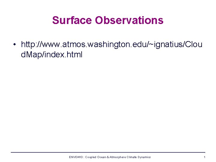 Surface Observations • http: //www. atmos. washington. edu/~ignatius/Clou d. Map/index. html ENVI 3410 :