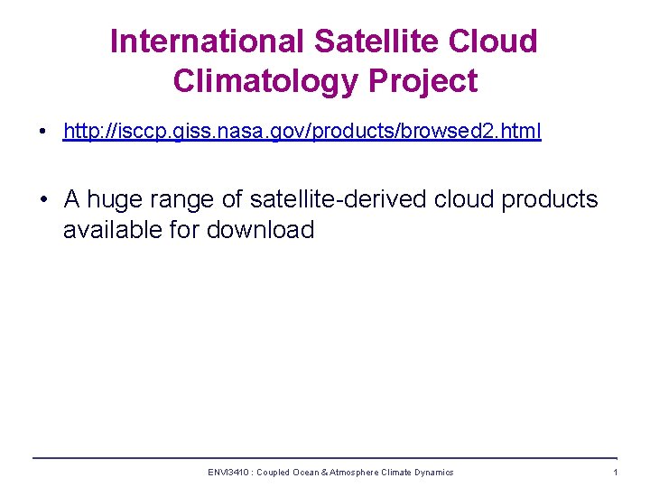 International Satellite Cloud Climatology Project • http: //isccp. giss. nasa. gov/products/browsed 2. html •