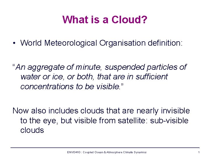 What is a Cloud? • World Meteorological Organisation definition: “An aggregate of minute, suspended