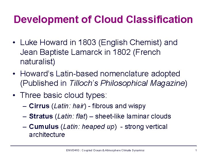 Development of Cloud Classification • Luke Howard in 1803 (English Chemist) and Jean Baptiste