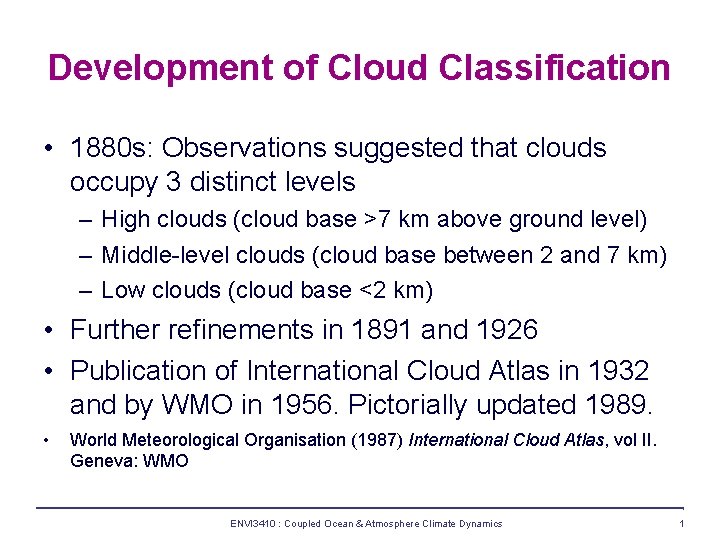 Development of Cloud Classification • 1880 s: Observations suggested that clouds occupy 3 distinct